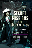 Secret Missions of the Suffragettes : Glassbreakers and Safe Houses-9781399013963