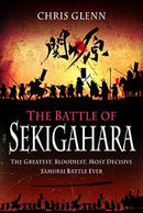 The Battle of Sekigahara : The Greatest, Bloodiest, Most Decisive Samurai Battle Ever-9781399014137