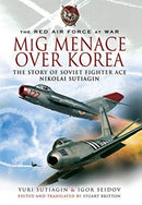 MIG Menace Over Korea : Nicolai Sutiagin, Top Ace Soviet of the Korean War-9781399014281