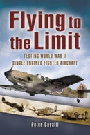 Flying to the Limit : Testing World War II Single-Engined Fighter Aircraft-9781399014397