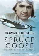 Howard Hughes and the Spruce Goose : The Story of the HK-1 Hercules-9781399014410