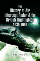 The History of Air Intercept Radar & the British Nightfighter, 1935-1959-9781399014434