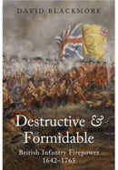 Destructive and Formidable : British Infantry Firepower, 1642 1765-9781399014502
