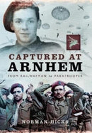 Captured at Arnhem : From Railwayman to Paratrooper-9781399014571