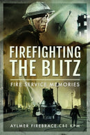 Firefighting the Blitz : Fire Service Memories-9781399015035