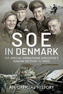 SOE in Denmark : The Special Operations Executive's Danish Section in WW2-9781399015042