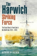 The Harwich Striking Force : The Royal Navy's Front Line in the North Sea 1914-1918-9781399015967