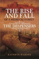 The Rise and Fall of a Medieval Family : The Despensers-9781399016032