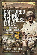 Captured Behind Japanese Lines : With Wingate's Chindits   Burma 1942 1945-9781399016889