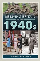 Re-living Britain in the 1940s-9781399018128