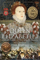 Queen Elizabeth I : Life and Legacy of the Virgin Queen-9781399018357
