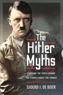 The Hitler Myths : Exposing the Truth Behind the Stories About the F?hrer-9781399019057