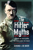 The Hitler Myths : Exposing the Truth Behind the Stories About the Fuhrer-9781399019095