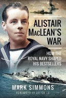 Alistair MacLean's War : How the Royal Navy Shaped his Bestsellers, with a Foreword by Lee Child-9781399019385