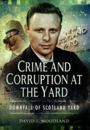 Crime and Corruption at the Yard : Downfall of Scotland Yard-9781399019576