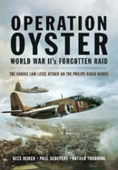 Operation Oyster: WW II's Forgotten Raid : The Daring Low Level Attack on the Philips Radio Works-9781399019767