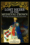 Lost Heirs of the Medieval Crown : The Kings and Queens Who Never Were-9781399020312
