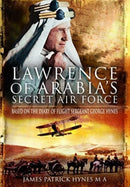 Lawrence of Arabia's Secret Air Force : Based on the Diary of Flight Sergeant George Hynes-9781399020619