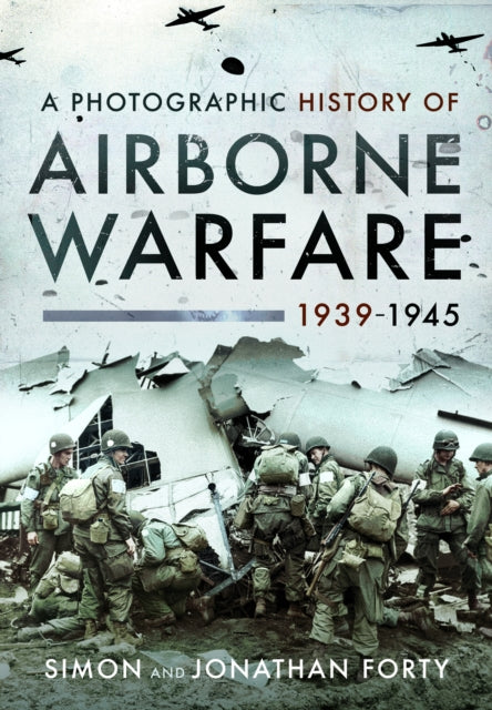 A Photographic History of Airborne Warfare, 1939-1945-9781399020756