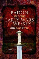 Badon and the Early Wars for Wessex, circa 500 to 710-9781399020862