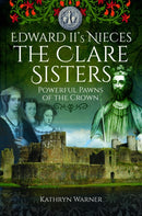 Edward II''s Nieces: The Clare Sisters