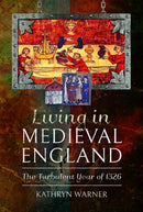 Living in Medieval England : The Turbulent Year of 1326-9781399021272