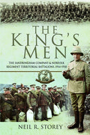 The King's Men : The Sandringham Company and Norfolk Regiment Territorial Battalions, 1914-1918-9781399021401