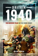 Britain 1940 : The Decisive Year on the Home Front-9781399021470