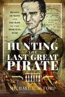 Hunting the Last Great Pirate : Benito de Soto and the Rape of the Morning Star-9781399021500
