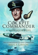 Cockpit Commander: A Navigator's Life : The Autobiography of Wing Commander Bruce Gibson-9781399021739