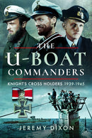 The U-Boat Commanders : Knight's Cross Holders, 1939-1945-9781399021814