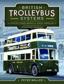 British Trolleybus Systems - Wales, Midlands and East Anglia : An Historic Overview-9781399022484