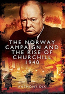The Norway Campaign and the Rise of Churchill 1940-9781399022705