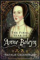 The Final Year of Anne Boleyn-9781399022712