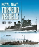 Royal Navy Torpedo Vessels : 1870 - 1914-9781399022859
