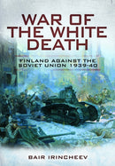 War of the White Death : Finland Against the Soviet Union, 1939-40-9781399023054