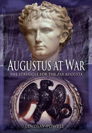 Augustus at War : The Struggle for the Pax Augusta-9781399023368