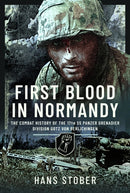 First Blood in Normandy : The Combat History of the 17th SS Panzer Grenadier Division Gotz von Berlichingen-9781399024044