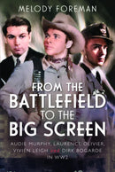 From the Battlefield to the Big Screen : Audie Murphy, Laurence Olivier, Vivien Leigh and Dirk Bogarde in WW2-9781399024228