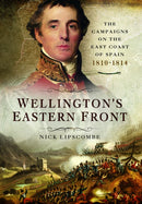 Wellington's Eastern Front : The Campaign on the East Coast of Spain, 1810-1814-9781399024471