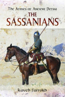 The Armies of Ancient Persia : The Sassanians-9781399024815