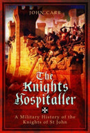 The Knights Hospitaller : A Military History of the Knights of St John-9781399024822