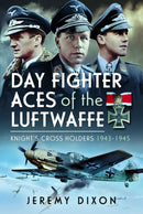 Day Fighter Aces of the Luftwaffe : Knight's Cross Holders 1943-1945-9781399030731
