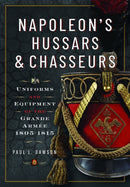 Napoleon's Hussars and Chasseurs : Uniforms and Equipment of the Grande Armee, 1805-1815-9781399030786