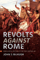 Revolts Against Rome : Rebellions and Mutinies in the First Century AD-9781399031967