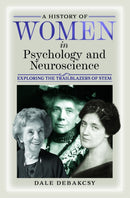 A History of Women in Psychology and Neuroscience : Exploring the Trailblazers of STEM-9781399032353
