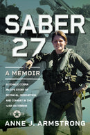 Saber 27: A Memoir : A Female Cobra Pilot's Story of Betrayal, Redemption, and Combat in the War on Terror-9781399032407