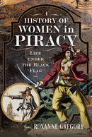 A History of Women in Piracy : Life under the Black Flag-9781399033657