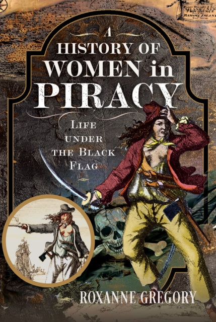 A History of Women in Piracy : Life under the Black Flag-9781399033657