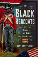 Black Redcoats : The Corps of Colonial Marines, 1814-1816-9781399034029
